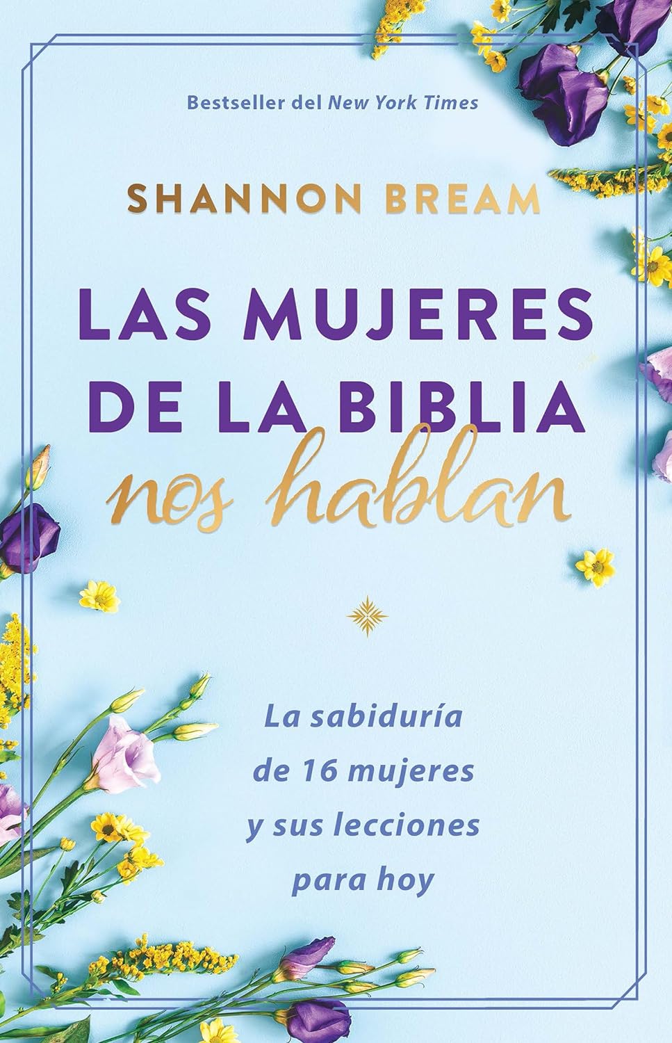 Las Mujeres De La Biblia Nos Hablan La Sabiduría De 16 Mujeres Y Sus