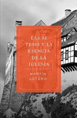 95 Tesis Y La Esencia De La Iglesia,Las