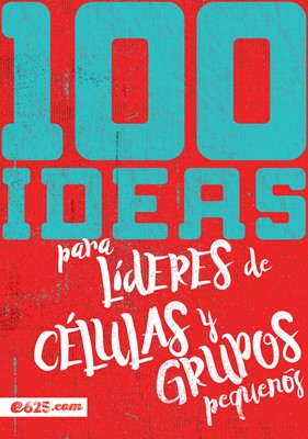100 Ideas Líderes Células Grupos Pequeños