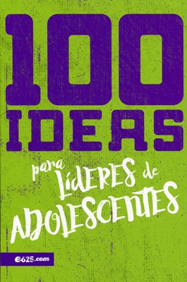 100 Ideas Para Lideres De Adolescentes