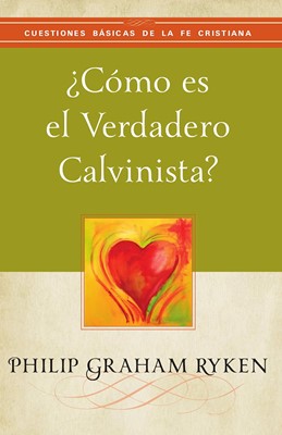 ¿Cómo Es El Verdadero Calvinista?