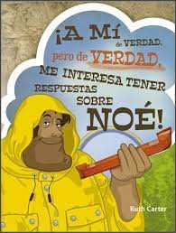 ¡A mi de Verdad pero de Verdad me interesa tener respuestas sobre Noé!