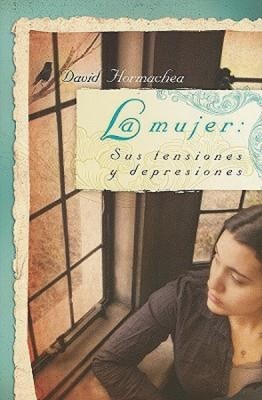 La Mujer: Sus tensiones y depresiones