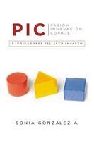 P. I. C. (Pasión, Innovación, Coraje) (Rústica) [Libro]