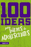 100 Ideas Para Lideres De Adolescentes (Rústica)
