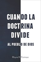 Cuando la Doctrina Divide al Pueblo de Dios (Rústica) [Libro]