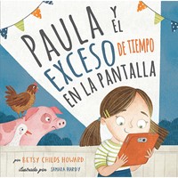 Paula Y El Exceso De Tiempo En La Pantalla (Tapa Dura) [Libro para Niños]