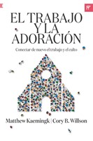 El Trabajo Y La Adoración (Rústica) [Libro]