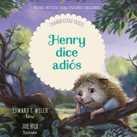 Henry Dice Adiós/ Buenas Noticias Para Pequeños Corazones (Tapa Dura) [Libro para Niños]