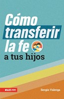 Cómo Transferir la Fe a tus Hijos (Simi Piel) [Libro]