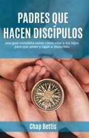 Padres Que Hacen Discípulos (Rústica) [Libro]