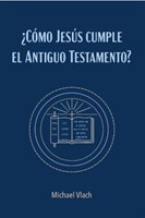 ¿Cómo Jesús cumple el Antiguo Testamento? (Rústica) [Libro]