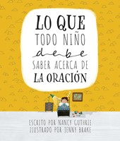 Lo Que Todo Niño Debe Saber Acerca De La Oración
