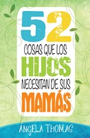 52 Cosas Que Hijos Necesitan De Sus Mamás (Rústica) [Libro]