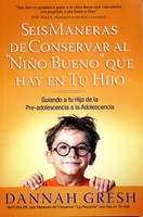 Seis Maneras De Conservar Al Niño Bueno que Hay en Tu Hijo (Rústica) [Libro]