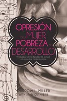 Opresión de la Mujer, Pobreza, y Desarrollo (Rústica) [Libro]