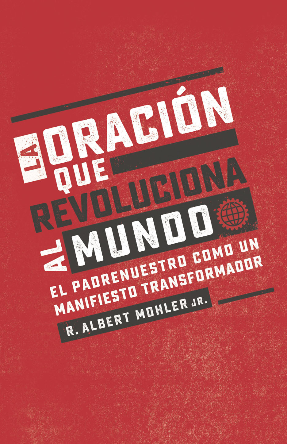 Oración Que Revoluciona Al Mundo: El Padre Nuestro como un Manifiesto  Transformador (9780825458644): Albert Mohler Jr.: CLC Mexico